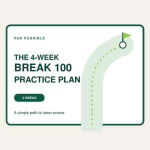 The 4-Week Break 100 Practice Plan by Par Possible